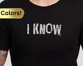I Know Shirt, Gift for Teenage Boys, Gift for Teenage Girls, Funny Shirt For Teens
