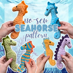 May include: Five crocheted seahorse plushies in different colors, including green, orange, blue, purple, and orange and blue stripes. The plushies are held by hands and the text "no-sew SEAHORSE pattern" is in the center of the image.