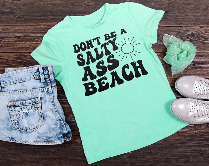Don't Be A Salty Ass Beach Shirt