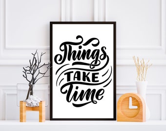 Things Take Time Print: Inspirational Quote, Motivational Wall Art (Digital Download)