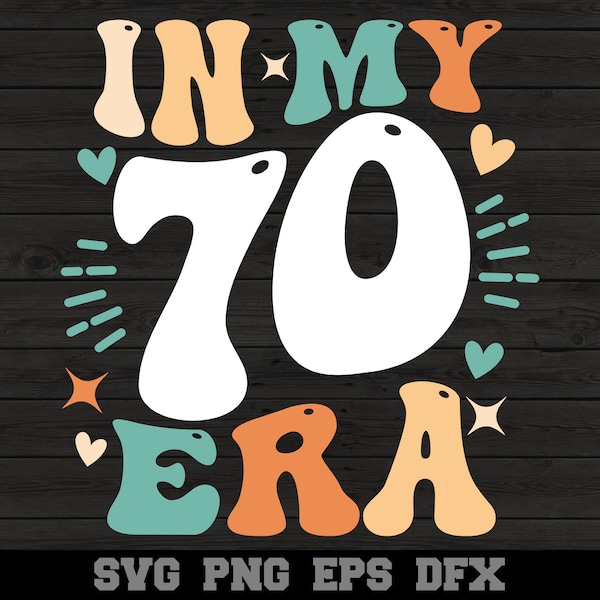In My 70 Era Happy 70th Birthday SVG Funny 70 Years Old Groovy Design Silhouette SVG PNG Cutting File Cricut Digital Download