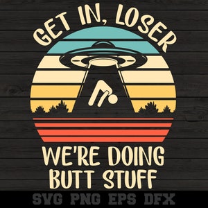 Get In Loser Alien Abduction SVG: Funny UFO Design (Digital Files)