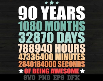 May include: A colorful graphic design with the text "90 YEARS 1080 MONTHS 32870 DAYS 788940 HOURS 47336400 MINUTES 2840184000 SECONDS OF BEING AWESOME" and the text "SVG PNG EPS DFX" at the bottom.