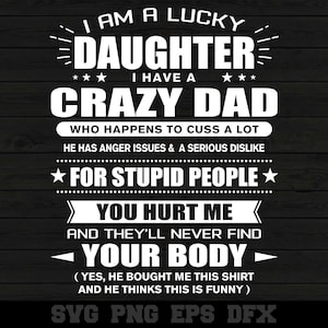 Soy una hija afortunada de un padre loco y sí, me compró esta camiseta. Silueta de hija divertida SVG PNG Archivo de corte Descarga de Cricut