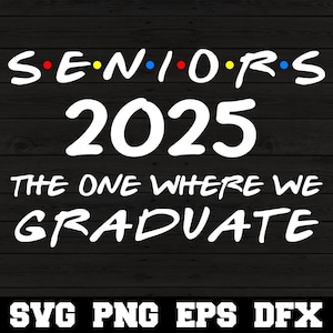 Seniors 2025 Aquele em que nos formamos SVG Engraçado Classe de 2025 Design de festa Silhueta SVG PNG Arquivo de corte Cricut Digital Download