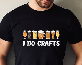 I do crafts T-shirt, Good Tshirt, Women Tshirt, Men Tshirt, Gift Women Tshirt, Funny Beer Shirt , Gift for Craft Beer Drinker