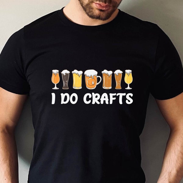 I do crafts T-shirt, Good Tshirt, Women Tshirt, Men Tshirt, Gift Women Tshirt, Funny Beer Shirt , Gift for Craft Beer Drinker