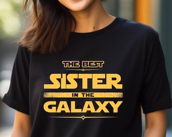 Best Sister in The Galaxy Shirt,  Star Wars Shirt for Sister, Sister Shirt, Disney Sister  Tee, Gift for Sister Tee,Toddler Shirt,Kids Shirt