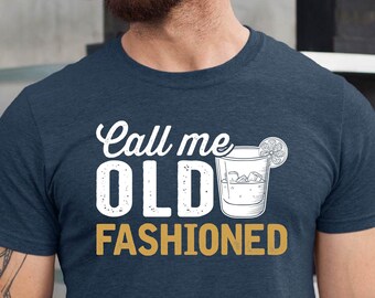 Bourbon Gifts For Men, Call Me Old Fashioned Shirt, Whiskey Shirt, Whiskey Lover Gift, Bourbon Lover Shirt, Drinking Shirt, Fathers Day Tee