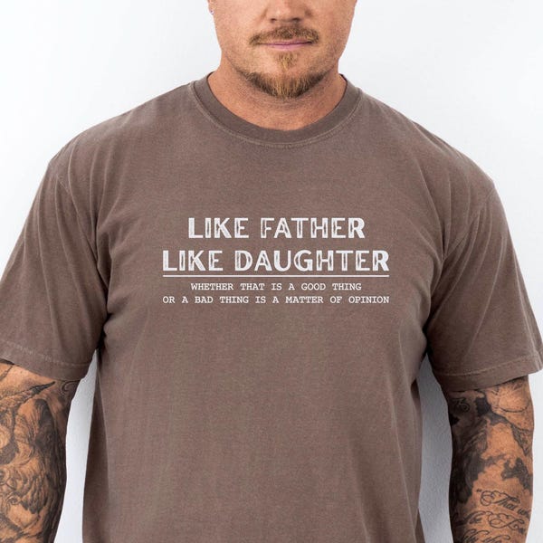 Comfort Colors® Like Father Like Daughter Shirt, Father’s Day Gift, Funny Dad Shirt, Best Father Ever Shirt, Fatherhood Shirt, Men's Shirt