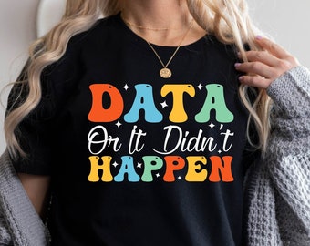 Data or It Didn't Happen Shirt Behavior Therapist T-Shirt Funny Science Shirt Therapist Gift, Data Engineer Shirt, BCBA Gifts, ABA Shirt