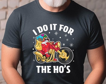 I Do It For The Ho's Shirt, Funny Christmas Santa Claus T Shirt, Rude Adult Humor Christmas T-Shirt, Ho Ho Ho Offensive Xmas Gift for Women