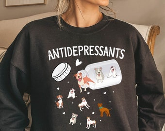 Antidepressant Dog Sweatshirt, Dog Mom Sweater, Funny Dog Shirt, Dog Lover Gift, Therapist Shirt, Dog Owner Gift, Mental Health Matter Shirt