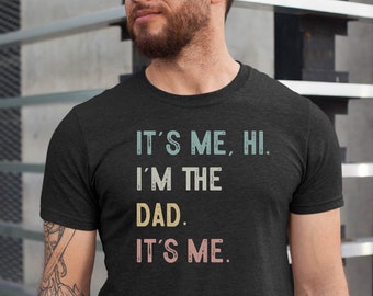 Funny Dad, It's Me Hi I'm the Dad Shirt, Fathers Day Gift, Dad Shirt, Cool Dad Gift Tshirt It's Me Hi Dad It's Me Shirt Dad Gift Tee