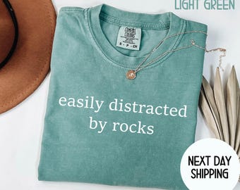 Easily Distracted By Rocks Shirt, Comfort Colors® Funny Rock Lover Shirt, Science Shirt, Geology Teacher Gift, Rock Collector Shirt