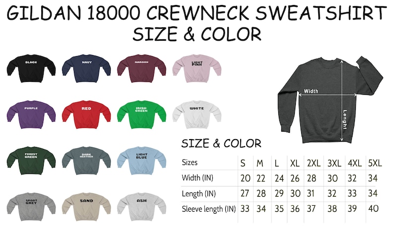 May include: A size chart for Gildan 18000 crewneck sweatshirts. The chart shows the width, length, and sleeve length in inches for sizes S through 5XL. The chart also shows the different colors available for the sweatshirts.