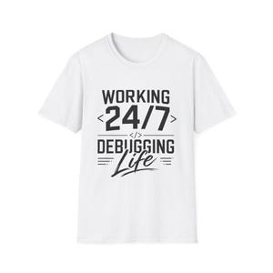 Working 24/7 Debugging Life T-Shirt | Coder Programmer Tee