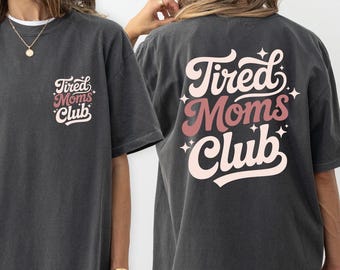 Comfort Colors Tired Moms Club Shirt, Mother’s Day Appreciation Tshirt, Funny New Mama T-Shirt, Moms Club Mom Life Tee