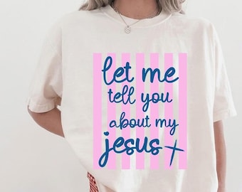 Comfort Colors Let Me Tell You About My Jesus Shirt, Striped Preppy Christian T-Shirt, Faith TShirt
