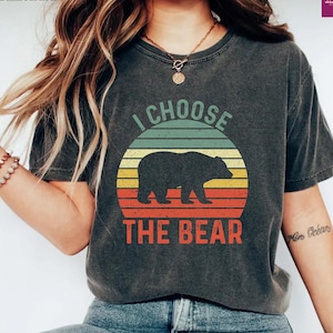 Comfort Colors I Choose the Bear Shirt, Team Bear Shirt, Womens Rights Shirt,  Bear vs Man Feminist Empowerment Shirt, Comfort Colors Tee