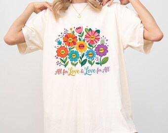 All For Love and Love For All Comfort Colors Shirt, Pride Parade LGBTQ Shirt, Floral Pride Month TShirt, Love is Love Pride Gift T-Shirts