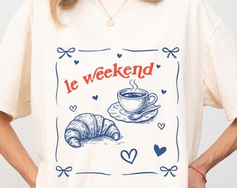 Le Weekend Shirt, Comfort Colors Coffee Croissant Foodie Tshirt, French Weekending Women Tee