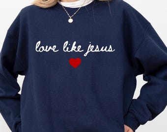 Love Like Jesus Sweatshirt, Christian Heart Sweat, Bible Verse Faith Church Sweater