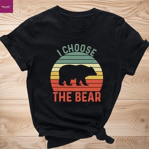 I Choose the Bear Shirt, Feminist Smash Patriarchy Shirt, Female Empowerment Womens Rights Tshirt, Funny Protest Bear Gift for Her Shirt