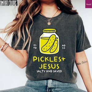 Pickles and Jesus Shirt Comfort Colors Salty and Saved Christian Tee, Faith and Pickle Lover Gift Tee, Bible Quote Religious Humor Shirt