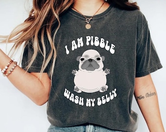 I Am Pibble Shirt, Wash My Belly T-shirt, Comfort Colors Baby French Bulldog Meme T-shirt, Gen Z Dog Tee