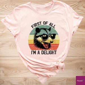 First Of All I&#39;m A Delight Funny Opossum Shirts, I&#39;m a Delight Tshirt, First of All Vintage Possum Retro Tshirt, Sarcastic Self Love Shirt
