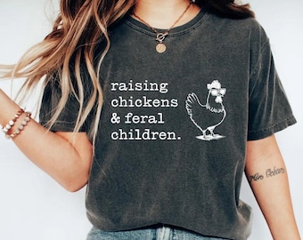Comfort Colors Raising Chickens And Feral Children Shirt, Chicken Lover Shirt, Funny Farmer Mama Shirt, Chicken Farmer Gift for Barn Mom Tee