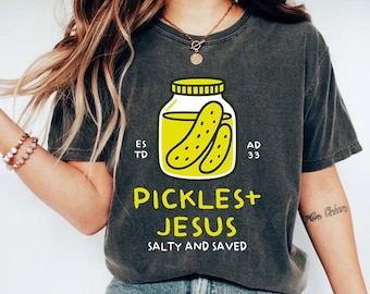 Pickles and Jesus Shirt Comfort Colors Salty and Saved Christian Tee, Faith and Pickle Lover Gift Tee, Bible Quote Religious Humor Shirt