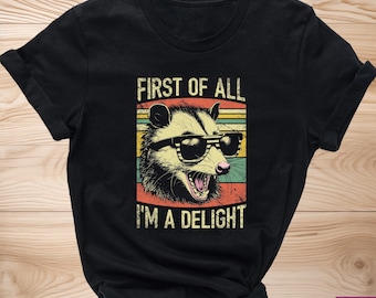 First Of All I'm A Delight Sarcastic Angry Opossum Lover Shirt, Cute Sarcastic Shirt, Sarcastic  Love Tshirt, Unique Gift for Opossum Lovers
