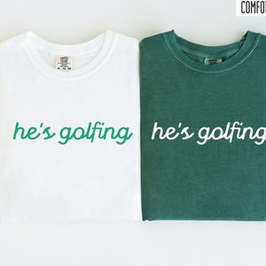 Comfort Colors He&#39;s Golfing Shirt, Golfing Season Shirt, Golfer Wife TShirt, Golfing Mom Shirt, Golf Player Golfing Wife Women&#39;s Golf Shirt