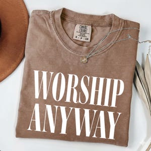 Worship Anyway Shirt, Comfort Colors Faith Inspired Tee, Christian Religious T-Shirt