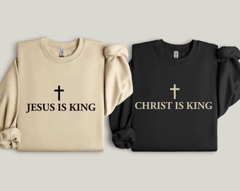 Jesus Is King Sweatshirt, Christ Is King Sweatshirt, Jesus Lover Couples Gift Sweatshirt, Christian Gift for Religious Apparel Sweatshirt