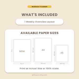 May include: A beige workday planner information graphic titled WHAT'S INCLUDED, listing 1 Weekly Overview Layout. It displays available paper sizes: Letter at 8.5 in by 11 in, A4 at 210 mm by 297 mm, and A5 at 148 mm by 210 mm. Text reads Print at Actual Size or 100% scale.