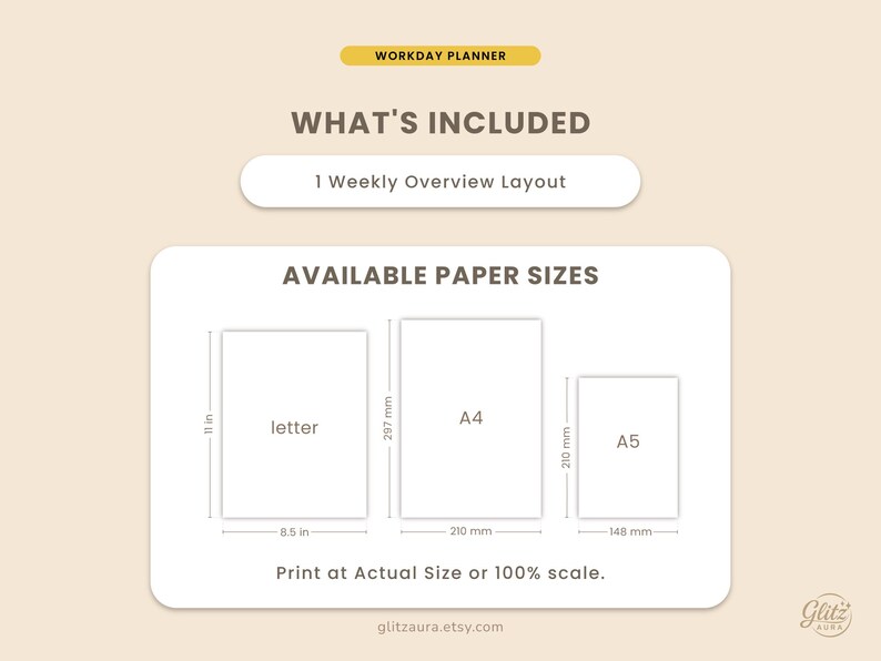May include: A beige workday planner information graphic titled WHAT'S INCLUDED, listing 1 Weekly Overview Layout. It displays available paper sizes: Letter at 8.5 in by 11 in, A4 at 210 mm by 297 mm, and A5 at 148 mm by 210 mm. Text reads Print at Actual Size or 100% scale.