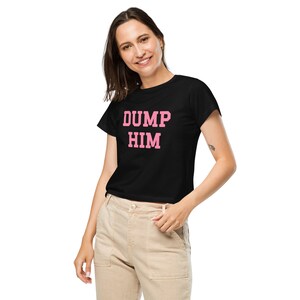 Women’s high-waisted T-shirt “DUMP HIM”
