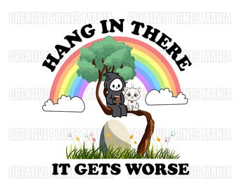 Hang In There It Gets Worse Png,  Snarky Png, Mental Health Png, Sarcastic Png, Funny Saying Png, Sarcastic png Sublimation Design Ghost png