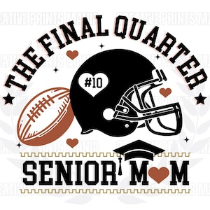 The final quarter svg, Senior Mom svg, senior 2025 svg, Senior Football Mom Svg, Senior Football Mom Shirt, football cheer shirt png design