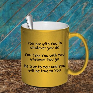 You are with you mug, coffee mug, ceramic mug, metallic coating mug, inspirational mug, gift for her, birthday gift, morning coffee mug