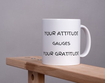 Your attitude mug, coffee mug, coffee cup, tea mug, inspirational mug, gift for her, birthday gift, office mug, morning coffee mug