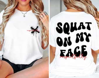 Squat On My Face Shirt, Funny Shirt, Meme Shirt, I Love My Grilfriend Shirt,