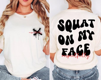 Squat On My Face Shirt, Funny Shirt, Meme Shirt, I Love My Grilfriend Shirt,