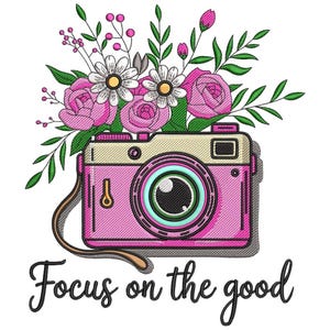 May include: Pink and beige vintage camera illustration with a bouquet of pink roses, white daisies, and green leaves. The phrase "Focus on the good" is written in black script below the camera.