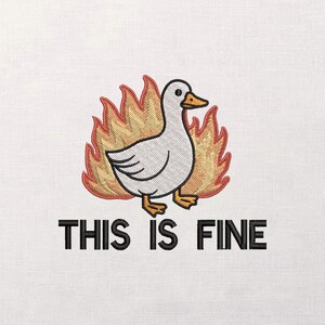 May include: Embroidered patch showing a cartoon duck in flames. The duck has white feathers, an orange beak and feet, and black outlines. The text "THIS IS FINE" is below the duck in black, block lettering.