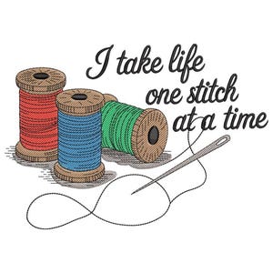 May include: An illustration features three spools of thread in red, blue, and green, with a needle and thread. The text reads, "I take life one stitch at a time." The image is on a white background.