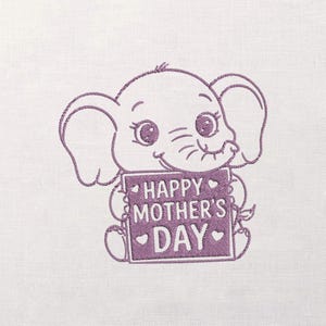 May include: A purple embroidered design of a cartoon elephant holding a sign that reads "Happy Mother's Day." The elephant has large eyes and ears, and the sign is decorated with hearts.